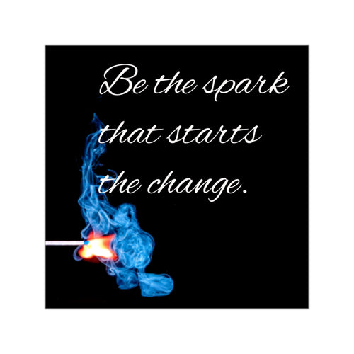Be the spark that starts the change Square Sticker | Vinyl inspirational quote