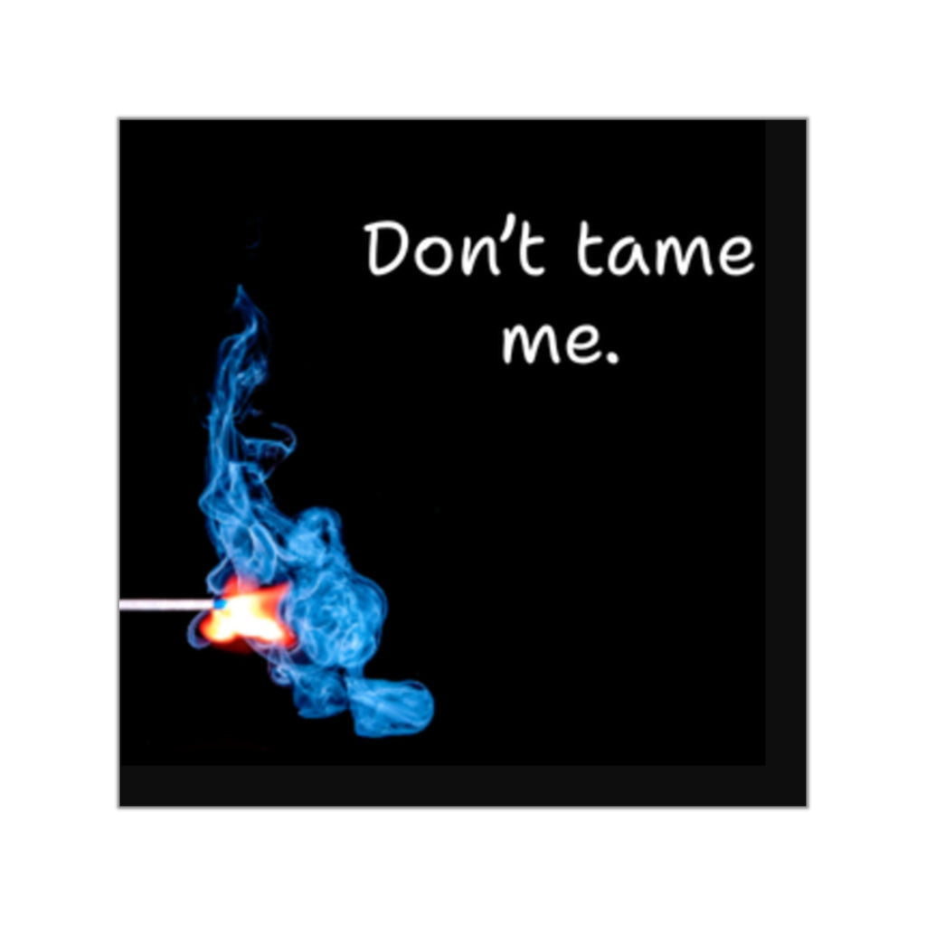 Don’t tame me matchstick flame Sticker | Square Vinyl Sticker