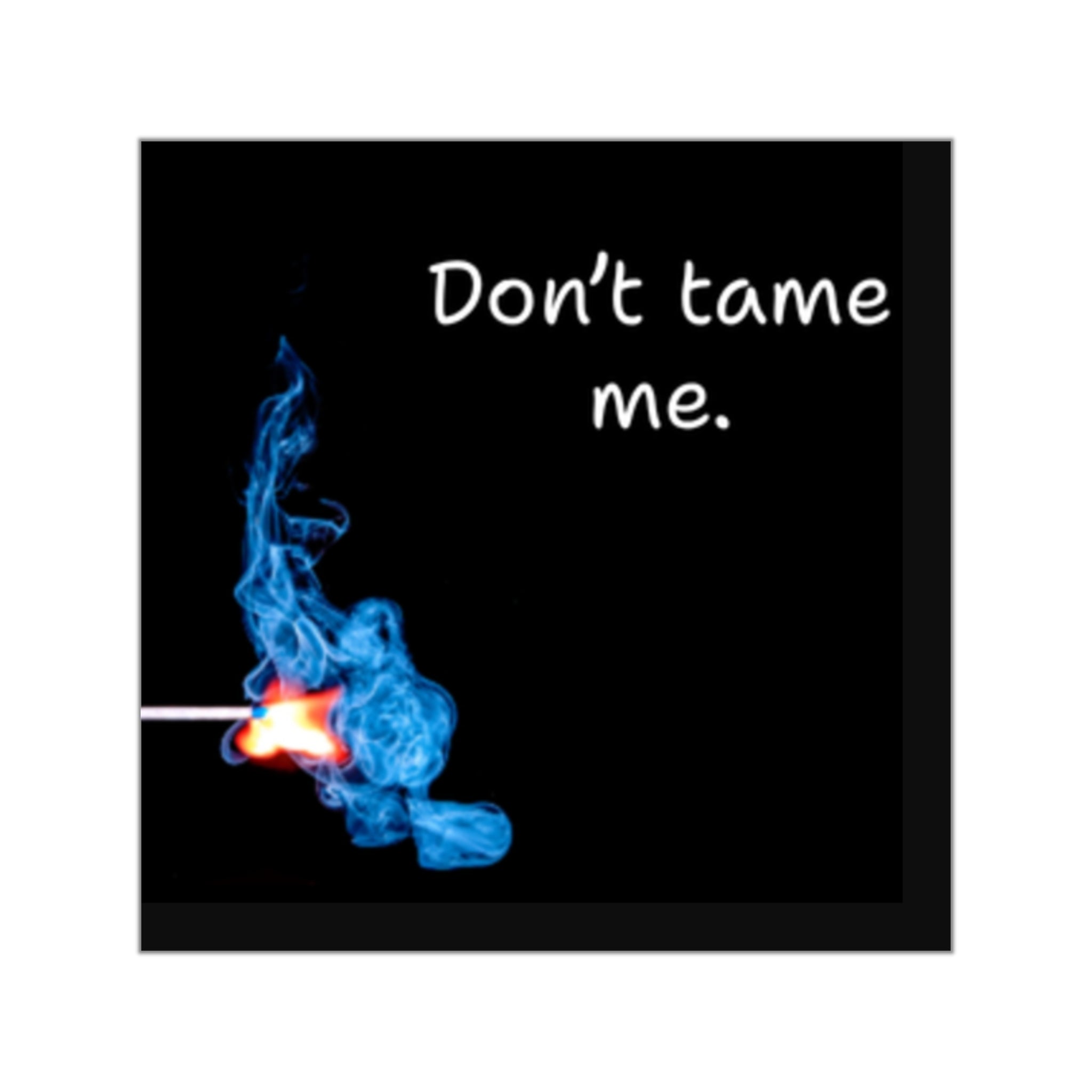 Don’t tame me matchstick flame Sticker | Square Vinyl Sticker