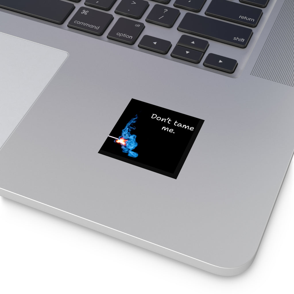 Don’t tame me matchstick flame Sticker | Square Vinyl Sticker