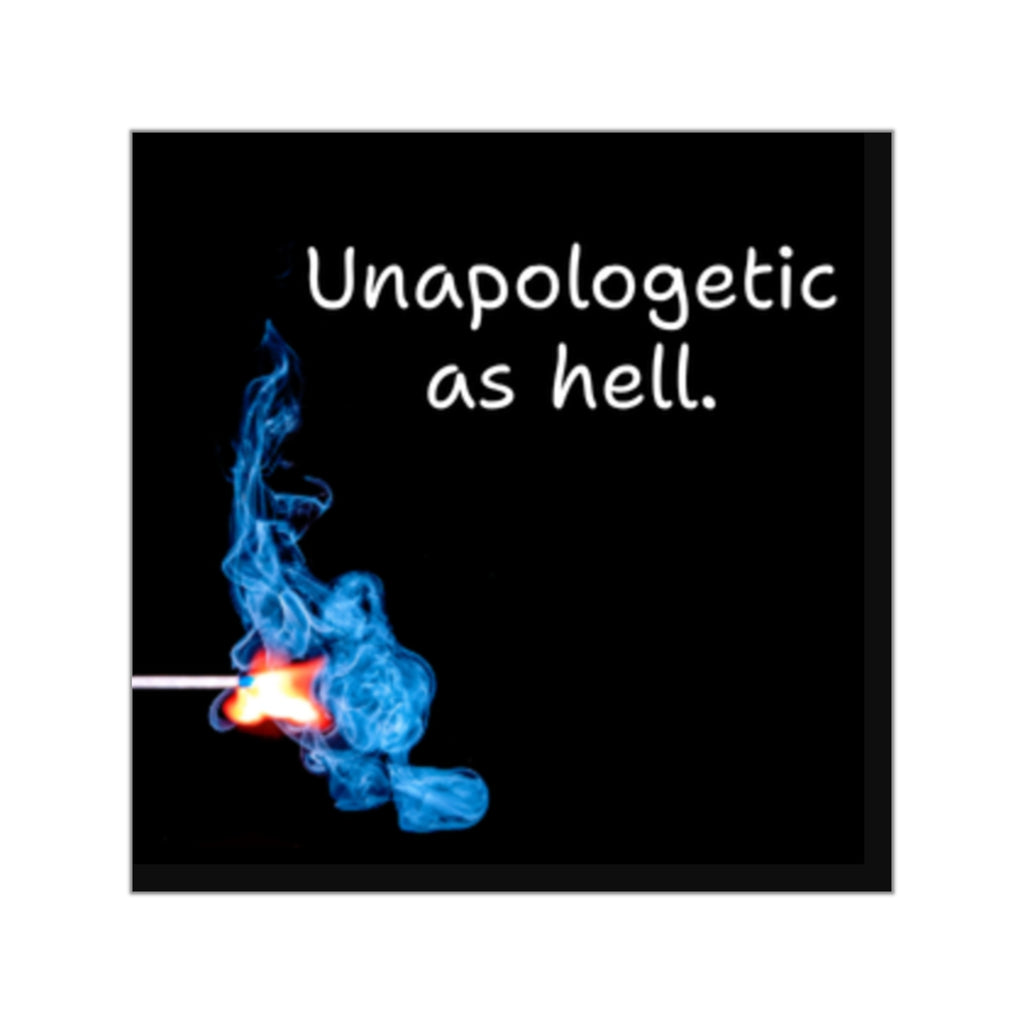 Unapologetic as hell Matchstick Flame Sticker | Square Vinyl Sticker