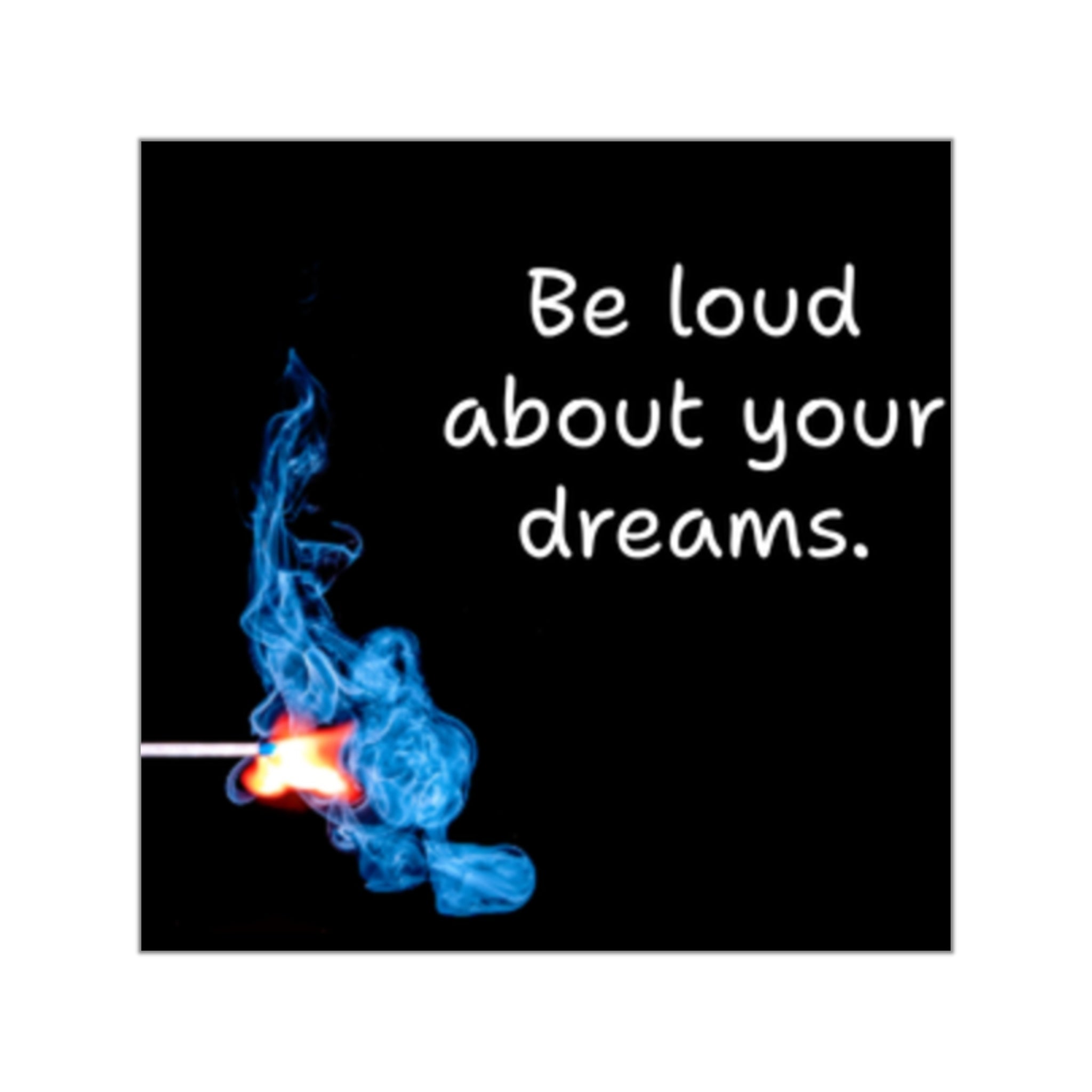 Be loud about your dreams Square Sticker | Match Flame Blue Smoke