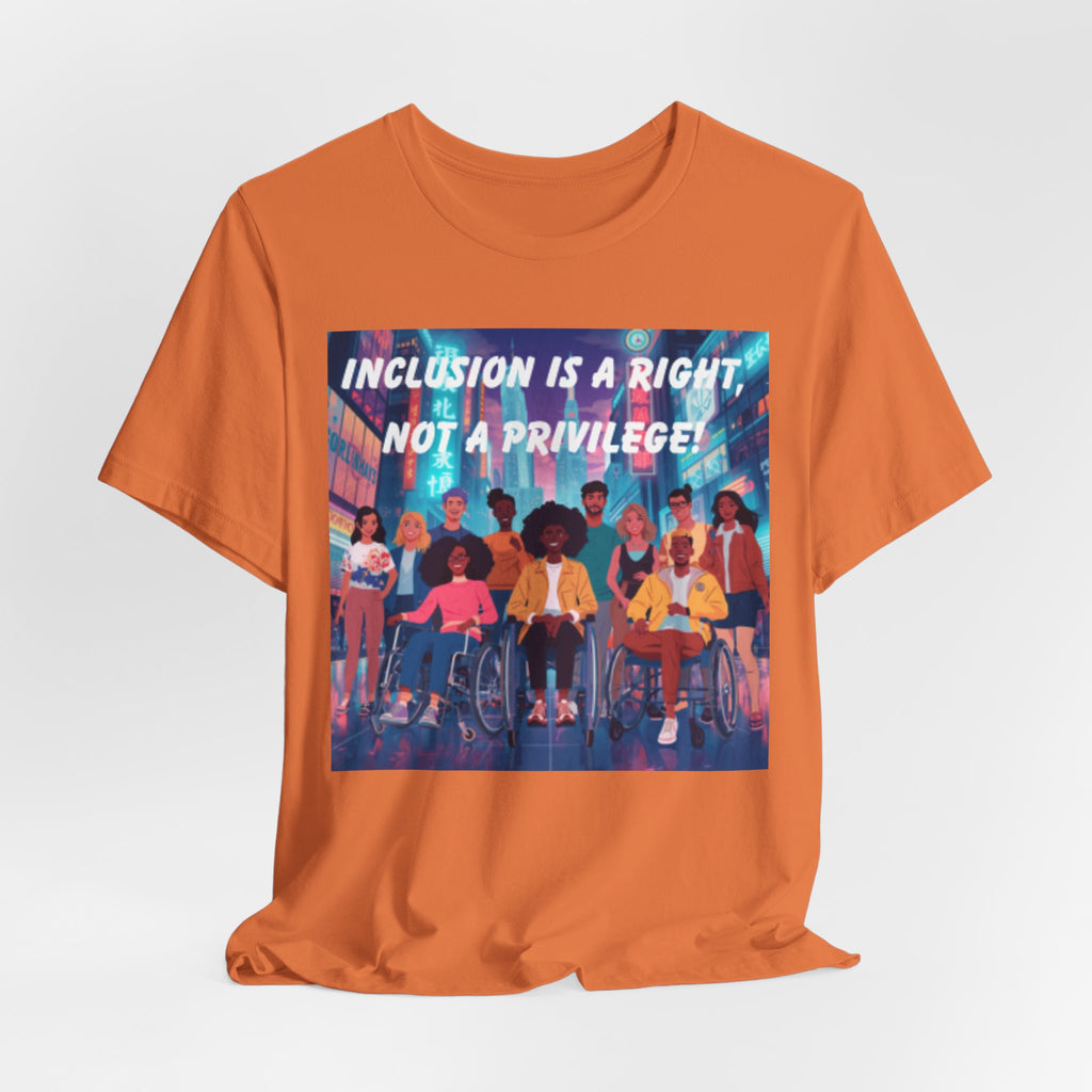 Inclusion Is a Right Not a Privilege T-shirt | Disability Pride, Accessible Community