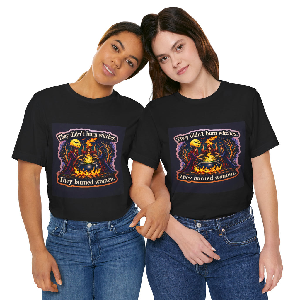 They Didn’t Burn Witches They Burned Women T-Shirt | Witchcraft Illustration