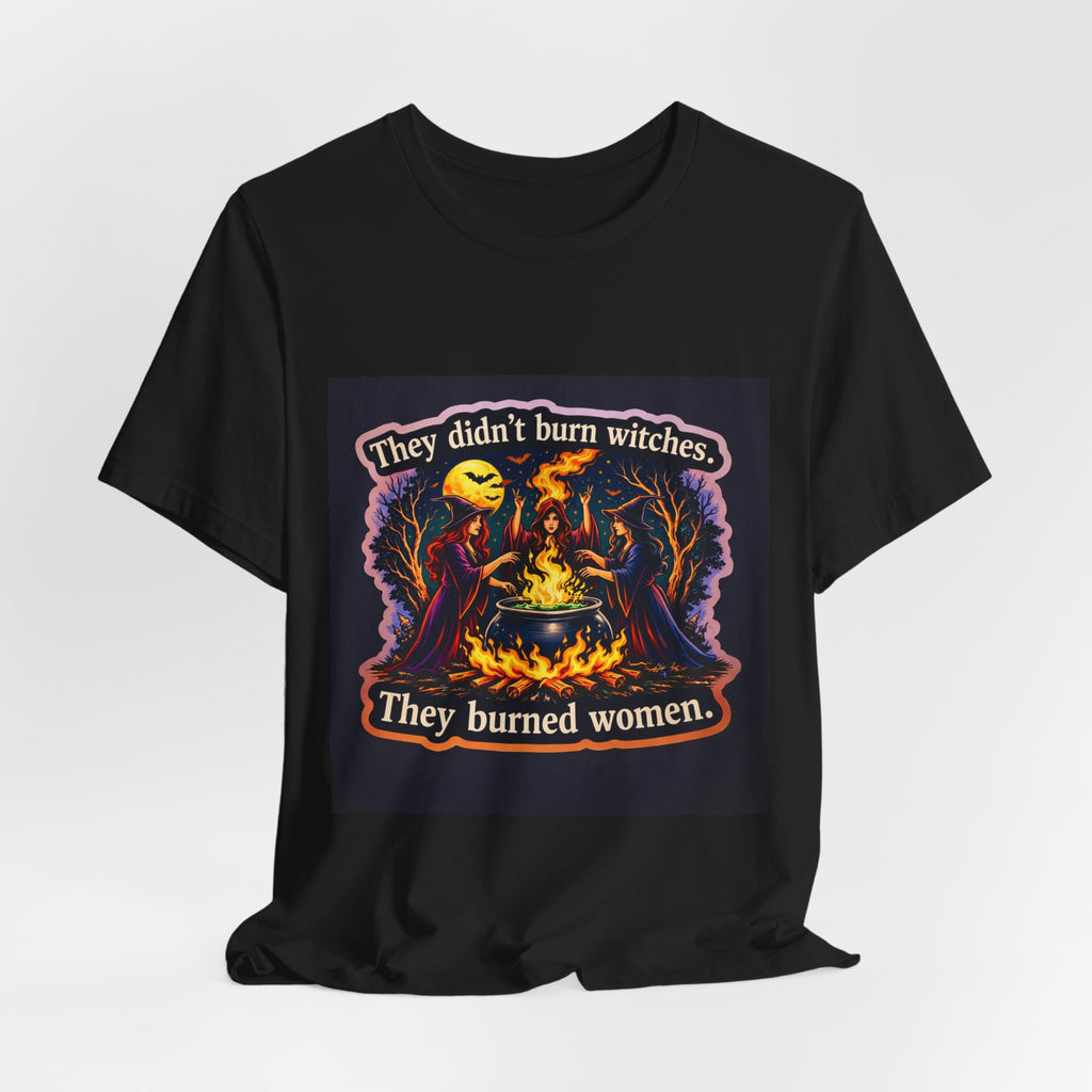 They Didn’t Burn Witches They Burned Women T-Shirt | Witchcraft Illustration