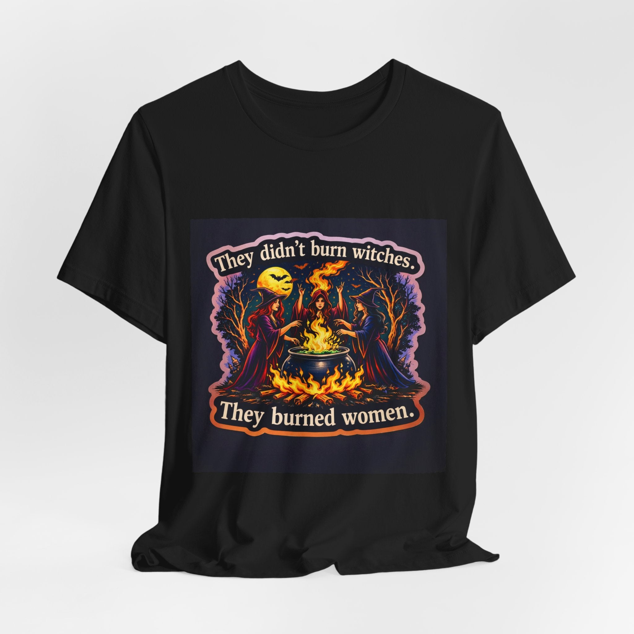 They Didn’t Burn Witches They Burned Women T-Shirt | Witchcraft Illustration