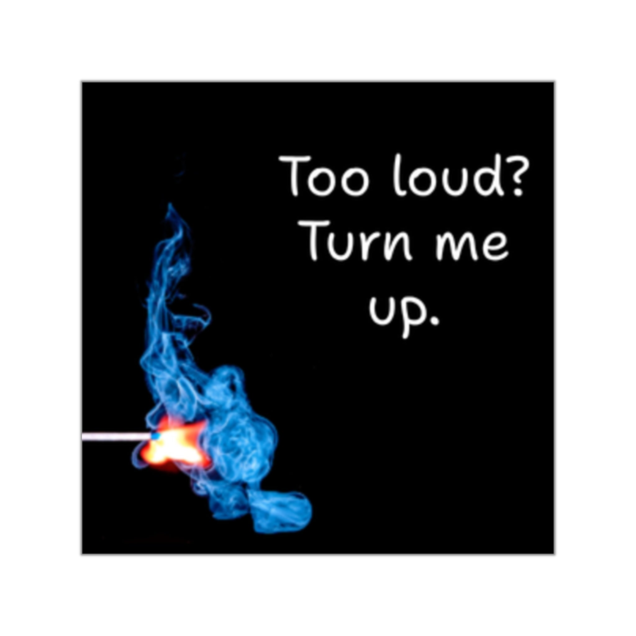 Too loud? Turn me up. Sticker | Square vinyl sticker, match flame design