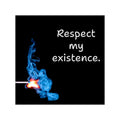 Respect My Existence matchstick flame Sticker | Square Vinyl Sticker