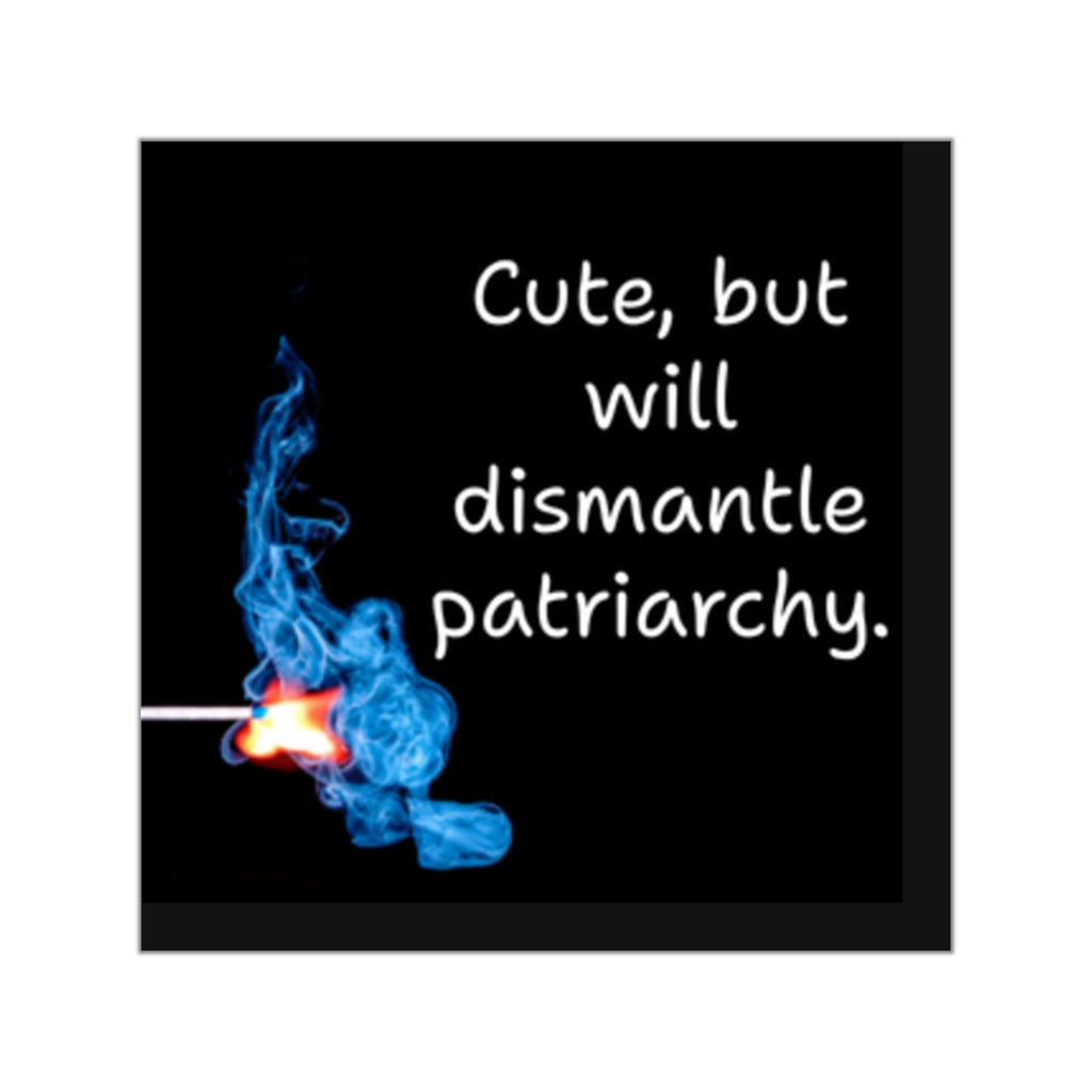 Cute but will dismantle patriarchy Sticker | Square Vinyl Sticker, Feminist Match Flame Design