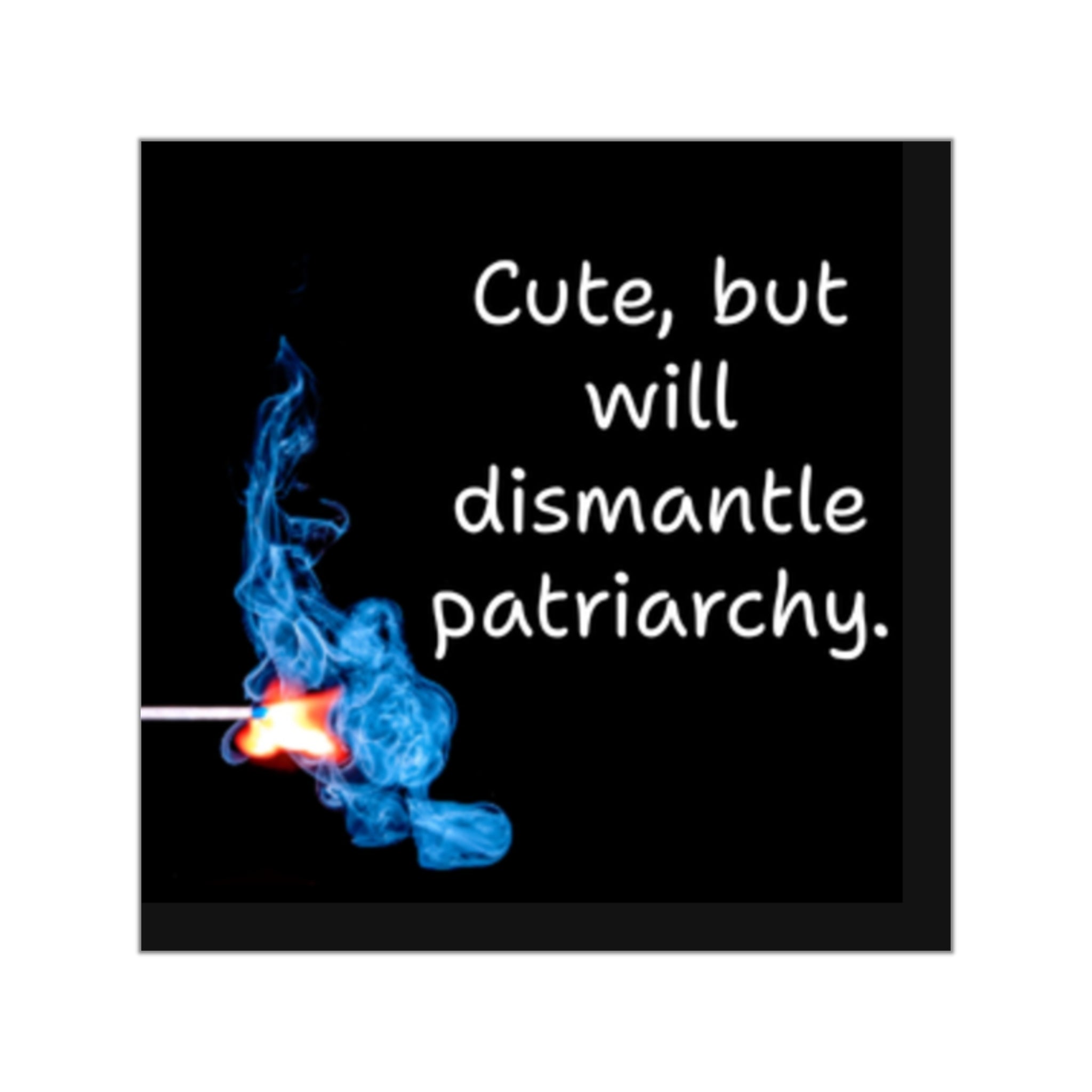 Cute but will dismantle patriarchy Sticker | Square Vinyl Sticker, Feminist Match Flame Design