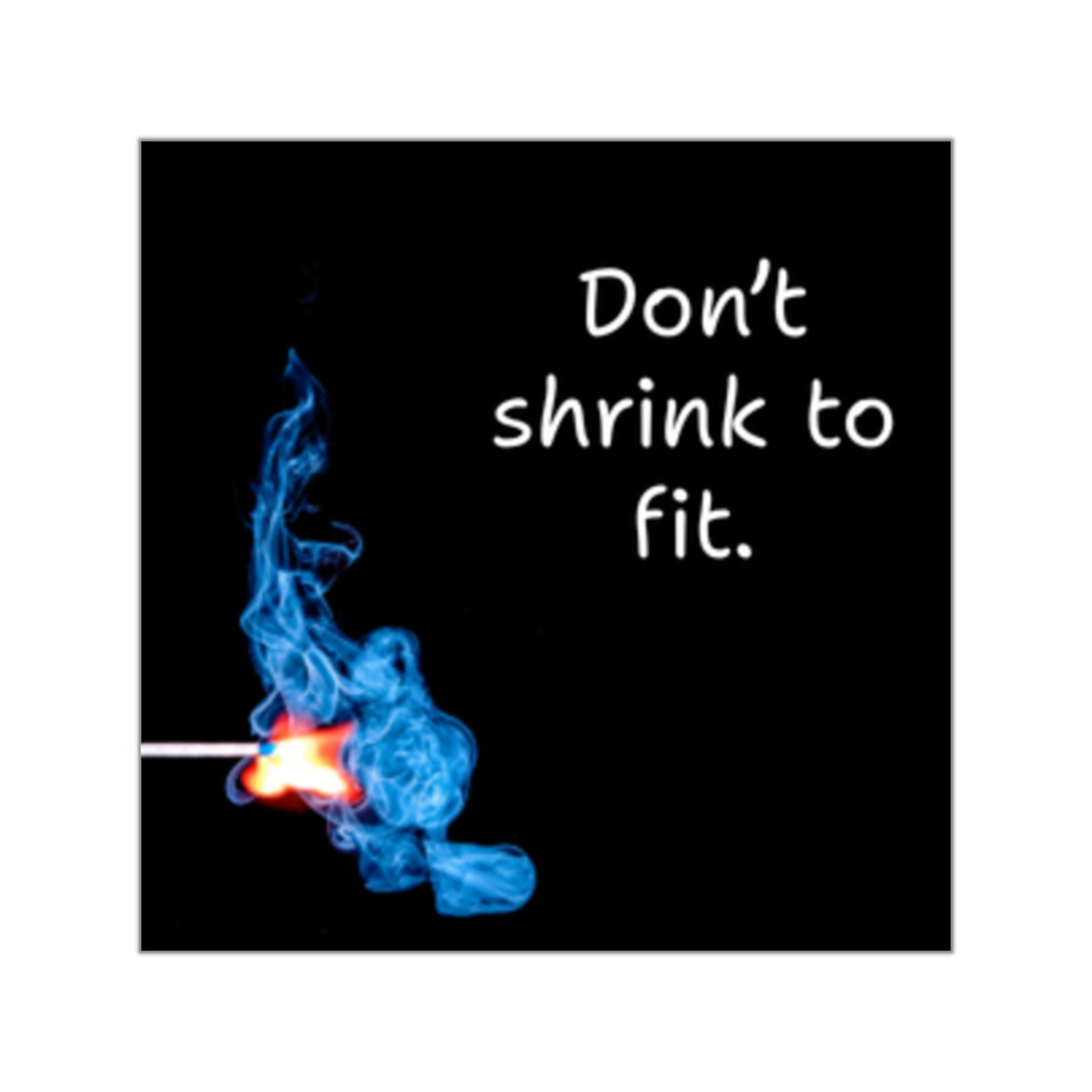Don’t shrink to fit Square Sticker | Vinyl motivational match flame design