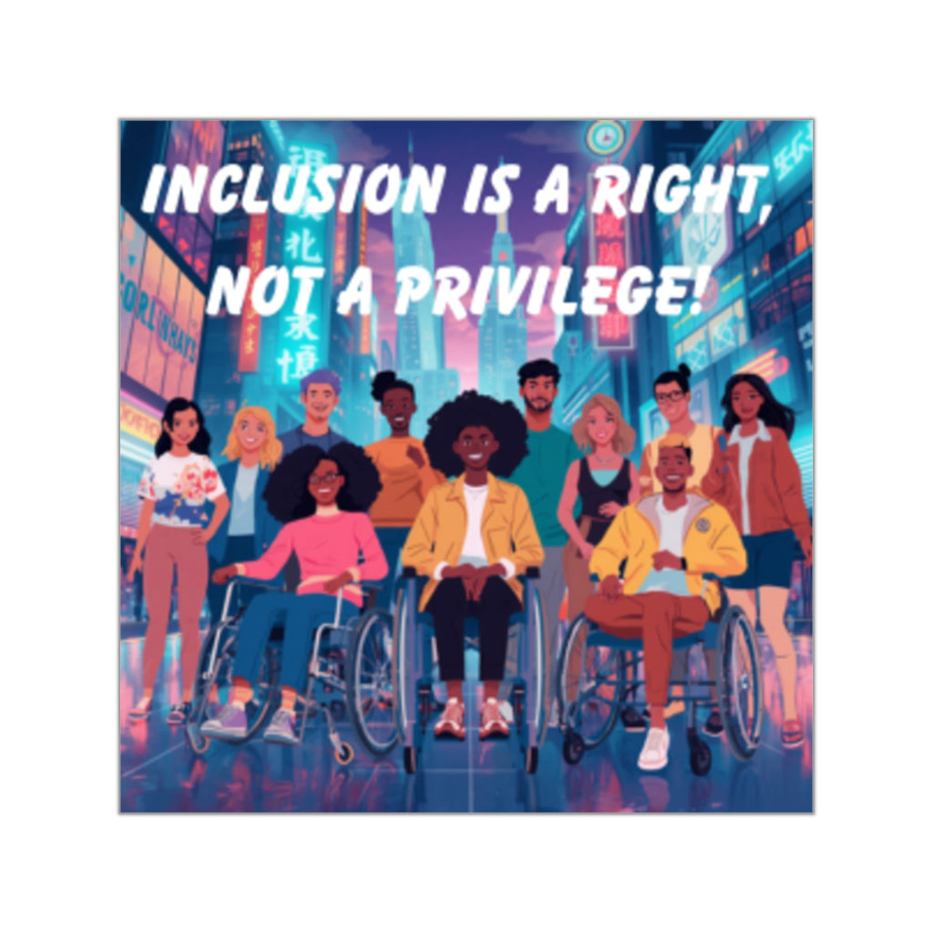 Inclusion Is A Right Not A Privilege Square Vinyl Sticker | Accessibility