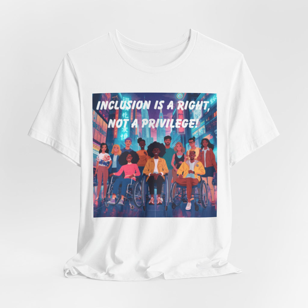 Inclusion Is a Right Not a Privilege T-shirt | Disability Pride, Accessible Community