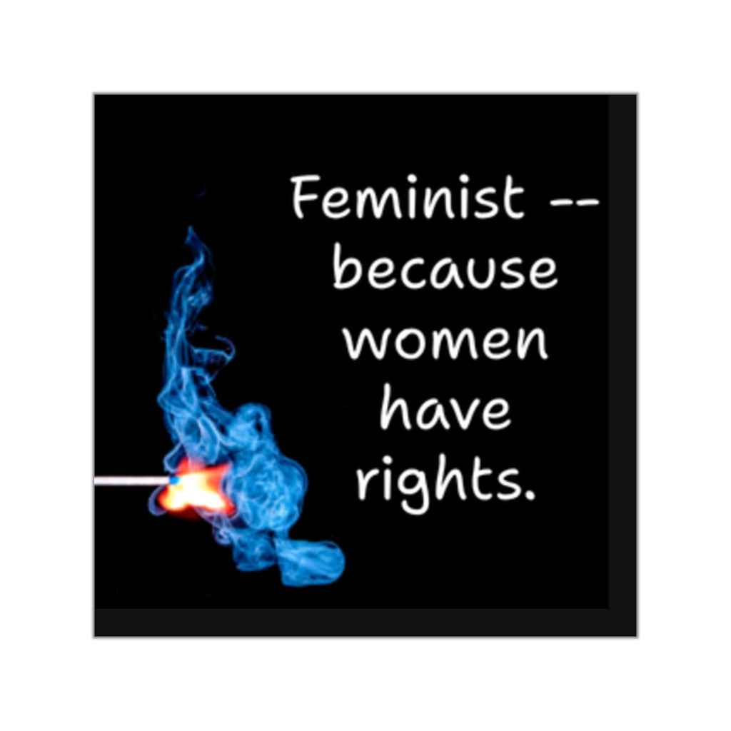 Feminist because women have rights Sticker | Square Vinyl Sticker