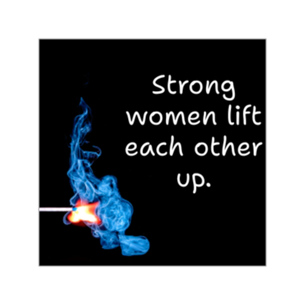 Strong Women Lift Each Other Up Square Sticker | Vinyl Inspirational Quote