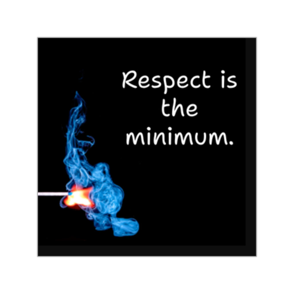 Respect Is the Minimum sticker | square vinyl sticker, match flame design
