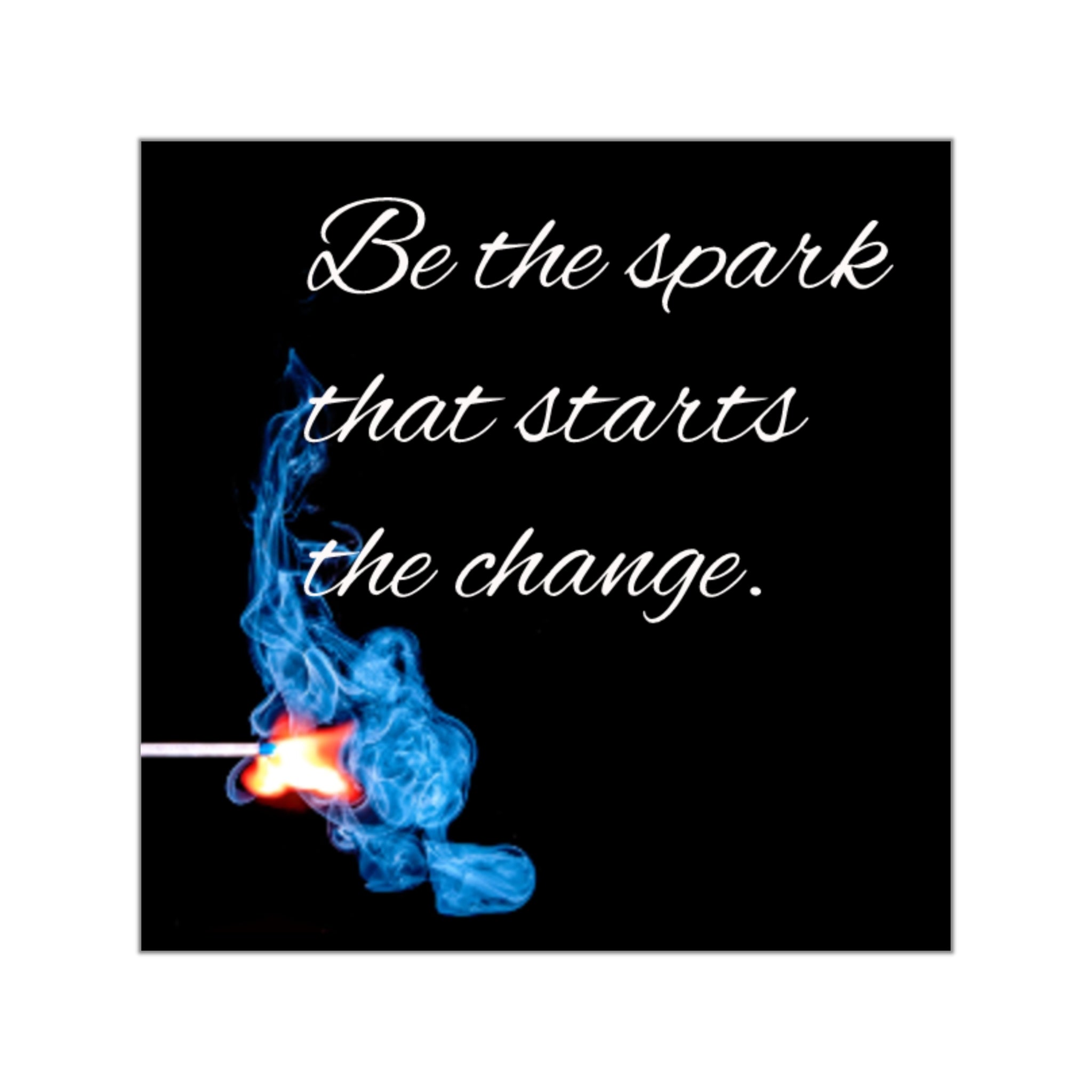Be the spark that starts the change Square Sticker | Vinyl inspirational quote
