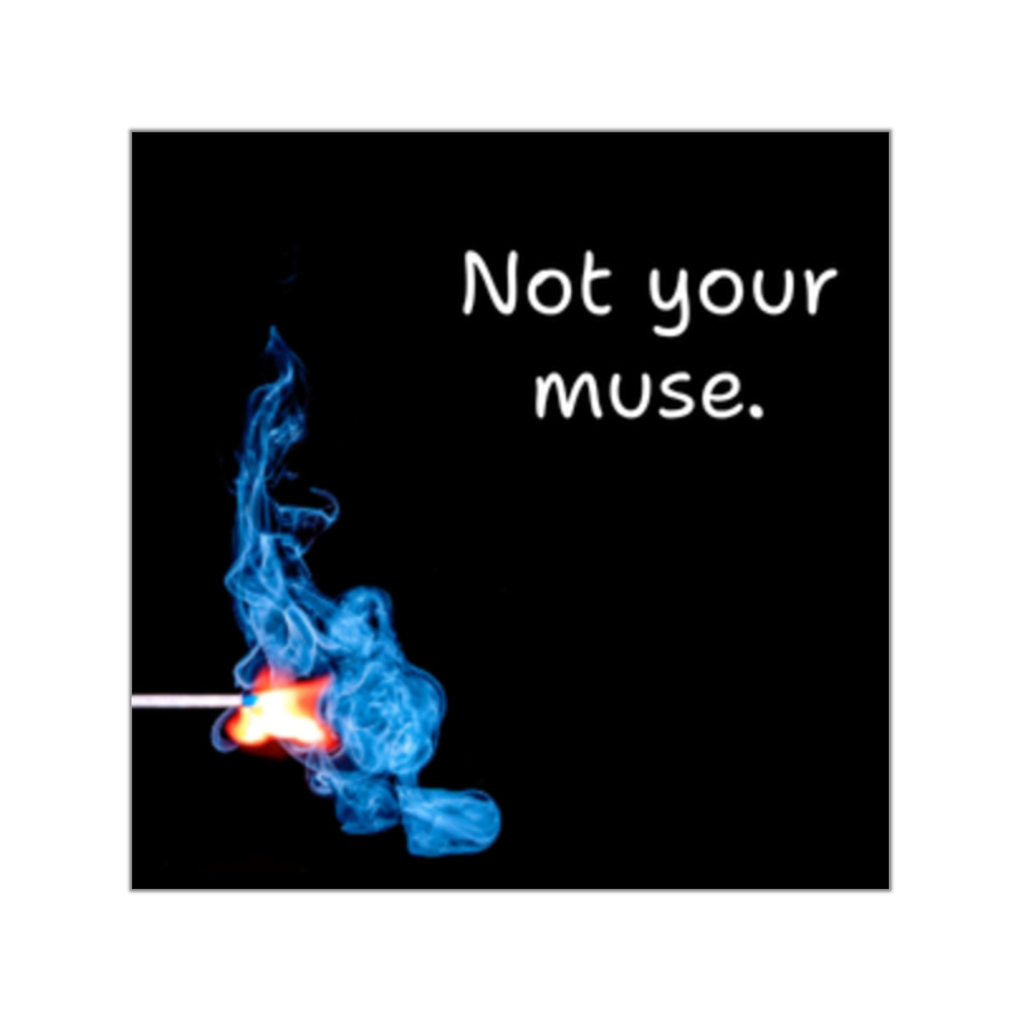Not Your Muse square vinyl sticker | blue flame matchstick design