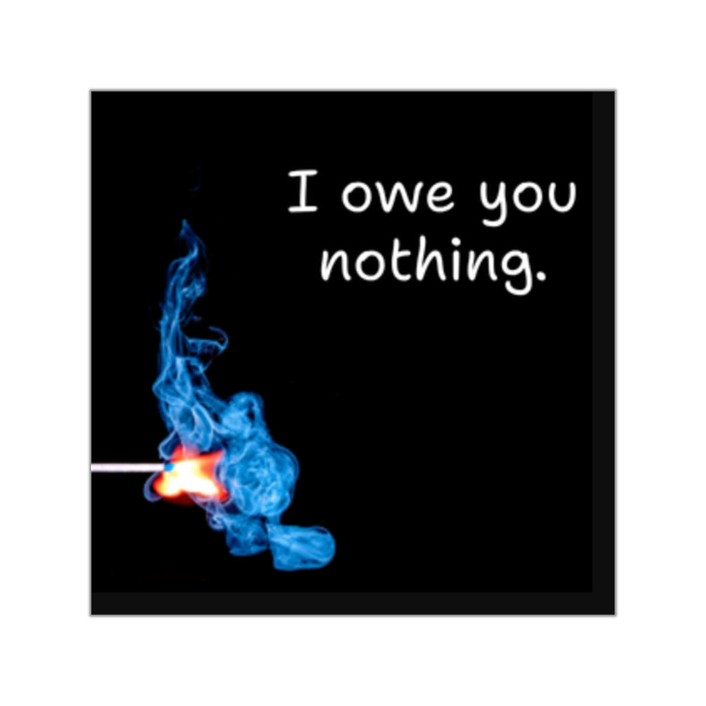 I Owe You Nothing matchstick flame sticker | Square vinyl sticker