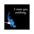 I Owe You Nothing matchstick flame sticker | Square vinyl sticker