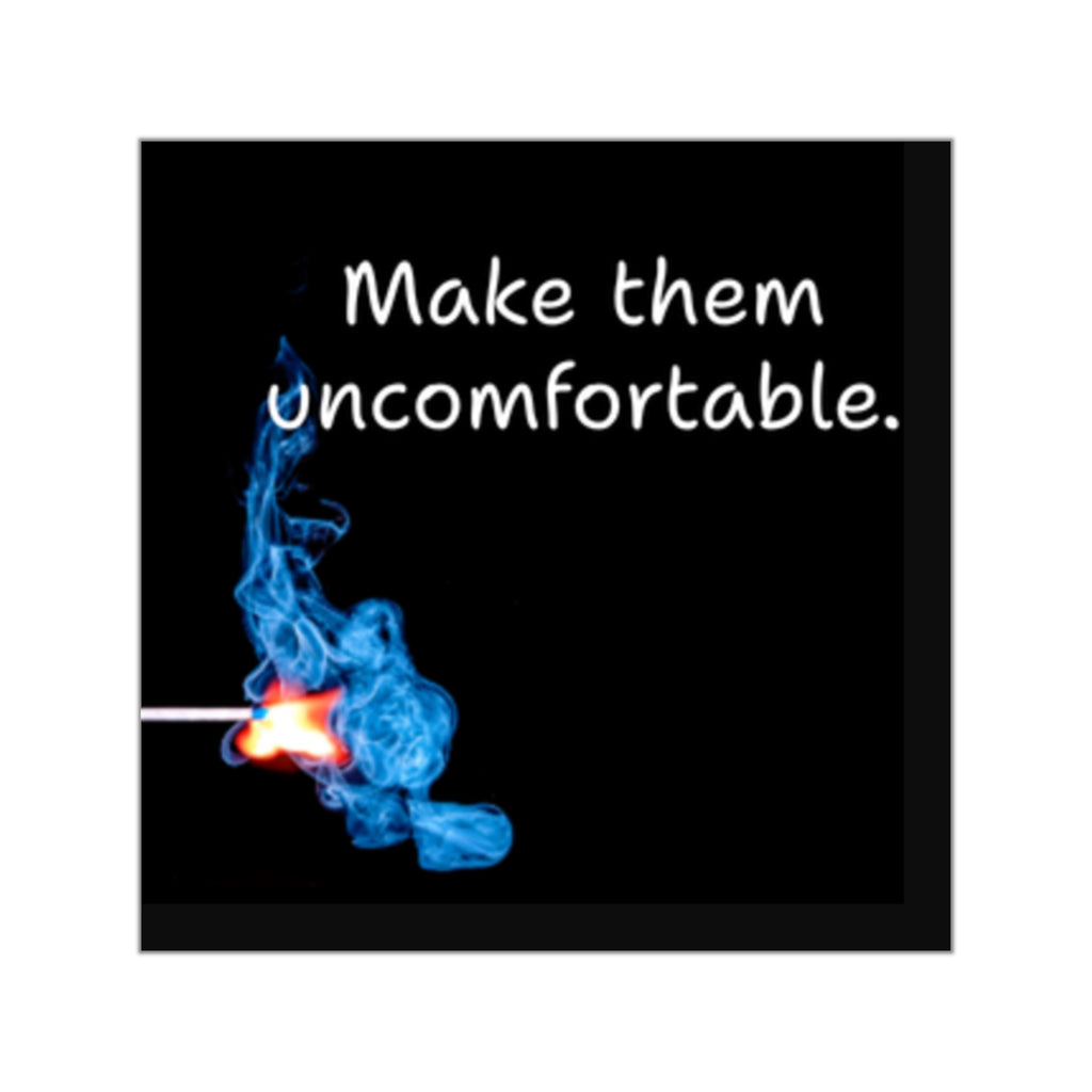 Make them uncomfortable Square Vinyl Sticker | Matchstick Flame Design