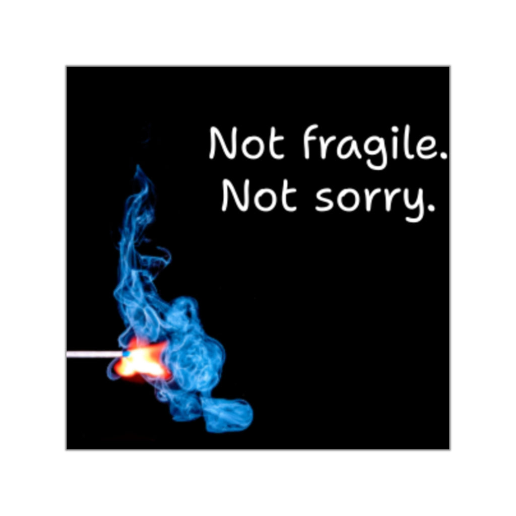 Not fragile. Not sorry. Square Vinyl Sticker | Match Flame Design