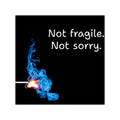 Not fragile. Not sorry. Square Vinyl Sticker | Match Flame Design