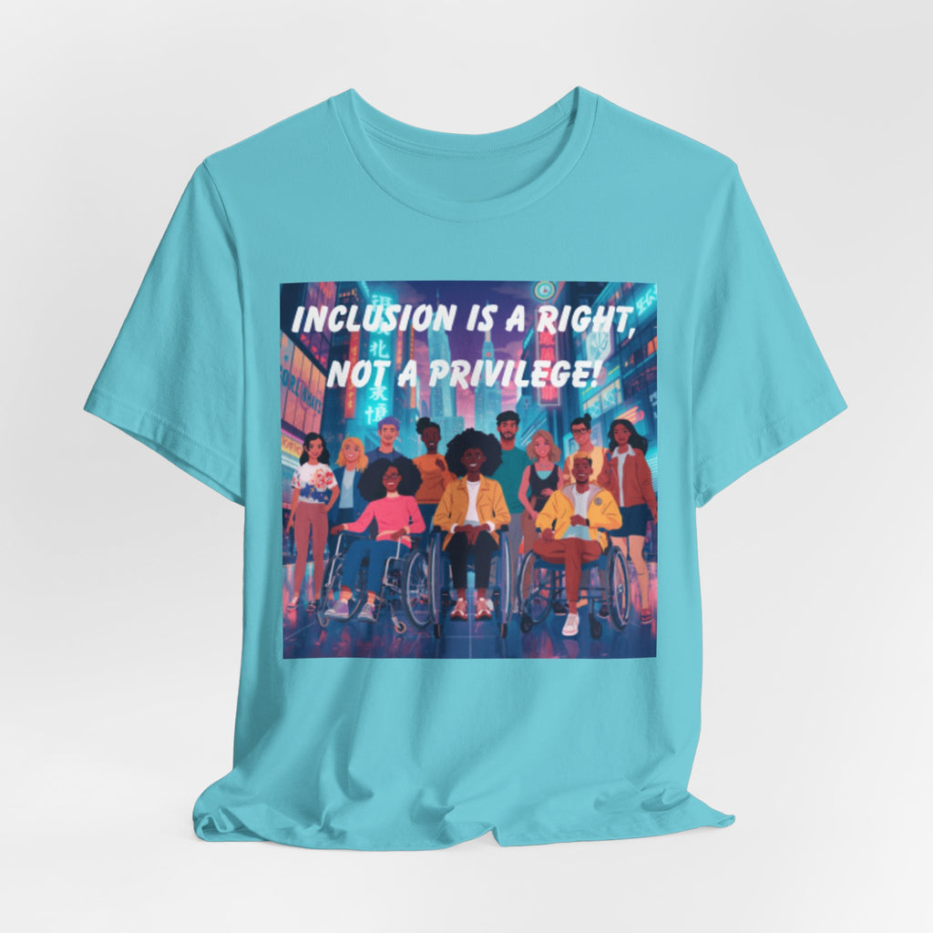 Inclusion Is a Right Not a Privilege T-shirt | Disability Pride, Accessible Community